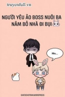 Người Yêu Ảo Boss Nuôi Ba Năm Bỏ Nhà Đi Bụi