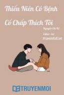 Thiếu Niên Có Bệnh Cố Chấp Thích Tôi